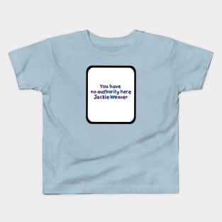 Your Have No Authority Here Jackie Weaver Kids T-Shirt